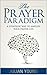 The Prayer Paradigm: A Strategic Way to Amplify Your Prayer Life