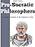 PRE-SOCRATIC PHILOSOPHERS - Classic Greek Mythology by Kathleen Banks Freeman
