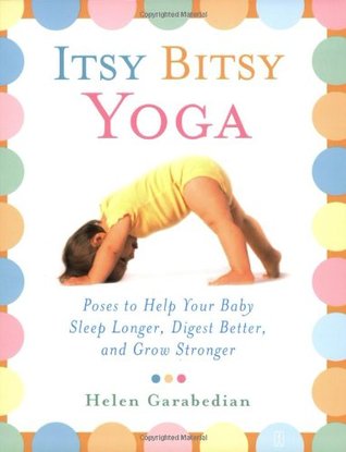 Itsy Bitsy Yoga: Poses to Help Your Baby Sleep Longer, Digest Better, and Grow Stronger (Paperback)