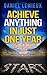Achieve Anything In Just One Year: Become the Better You By Accomplishing Your Goals (achieve it, achieve goals, achieve anything, goals, goal setting, goal achievements, How to Set Goals)