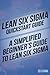 Lean Six Sigma Quickstart Guide: A Simplified Beginner's Guide to Lean Six Sigma