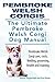 Pembroke Welsh Corgis. Pembroke Welsh Corgi care, costs, feeding, grooming, health and training. The Ultimate Pembroke Welsh Corgi Dog Manual.