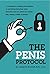 The Penis Protocol: A Handbook to unlocking the mysteries of everything interesting, weird, wonderful and wow about your weiner, willie, schlong, wanker or Johnson. (An Authentic Man Book)