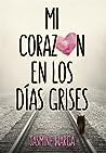 Mi corazón en los días grises by Jasmine Warga