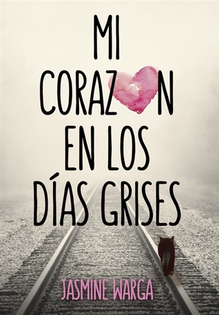 Portada de Mi corazón en los días grises, de Jasmine Warga