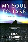 My Soul to Take by Yrsa Sigurdardottir My Soul to Take by Yrsa Sigurdardottir