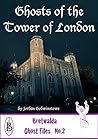 Ghosts of the Tower of London (Bretwalda Ghost Files Book 2)