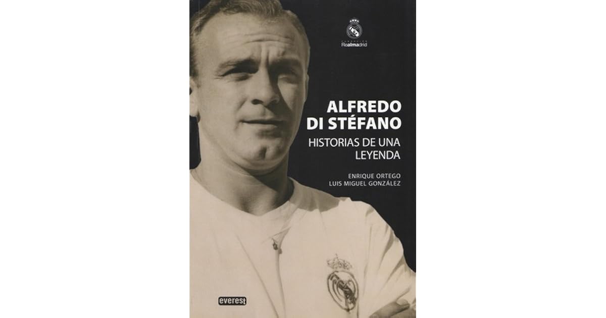 Alfredo Di Stéfano Historias de una Leyenda by Enrique Ortego