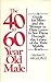 The 40- To 60-Year Old Male: A Guide for Men--And the Women in Their Lives--To See Them Through the Crises of the Male Middle Years