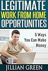 Legitimate Work From Home Opportunities - 5 Ways You Can Make... by Jillian Green