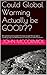 Could Global Warming Actually be GOOD??: Will global warming fight the next ice age? An ice age is coming, says The Milankovitch Theory - Ed. 2 with additional ... (Collected Works: John McCormick Book 4)