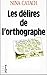 Les Délires De L'orthographe: En Forme De DictioNaire