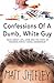 Confessions Of A Dumb, Whit...