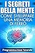 Migliorare la Memoria: Tecniche di Memoria per Principianti: rafforza la tua memoria con queste pontentissime tecniche di memorizzazione veloce per principianti ... (I Segreti della Memoria) (Italian Edition)