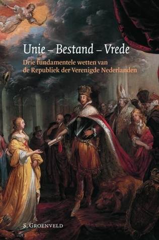 Unie-Bestand-Vrede: Drie fundamentele wetten van de Republiek der Verenigde Nederlanden