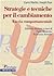 Strategie e tecniche per il cambiamento : la via comportamentale