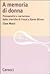 A memoria di donna. Psicoanalisi e narrazione dalle isteriche... by Clara Mucci