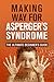 Asperger’s: The Ultimate Beginner’s Guide: Making Way For Asperger’s Syndrome (Asperger's Syndrome, Autism Spectrum Disorder, Children With Disabilities, ... Disabilities, Parenting Aspergers, Vaccine)