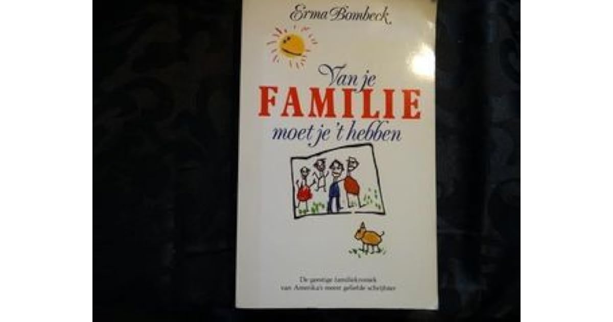 Van je familie moet je het hebben by Erma Bombeck
