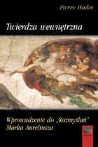Twierdza wewnętrzna. Wprowadzenie do "Rozmyślań" Marka Aureliusza