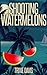 Shooting Watermelons
