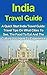 India Travel Guide: A Quick Start India Travel Guide: Travel Tips On What Cities To See, The Food To Eat And The Culture You Must Experience! (India Travel ... Guide Book, Travel In India, Cheap Travel)