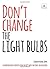 Don't Change the Light Bulbs: A Compendium of Expertise From the UK's Most Switched-on Educators