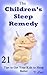 The Children's Remedy: 21 Tips to Get Your Kids to Sleep Better