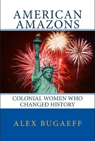 American Amazons: Colonial Women Who Changed History (The Grandfather Series #2)