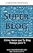 Súper Blog: Cómo hacer que tu blog trabaje para ti (Spanish Edition)