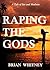 Raping the Gods: A Tale of ...