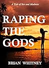 Raping the Gods: A Tale of Sex and Madness