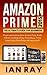 Amazon Prime: Amazon Prime 2015: The ULTIMATE Guide for Beginners: All you need to know about Amazon Prime, Amazon Prime Lending Library, Prime Music, Instant Video, Prime Photos and many more!!!