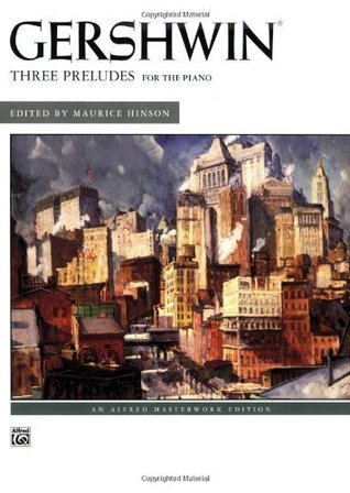 George Gershwin: Three Preludes: For Advanced Piano (Alfred Masterwork Edition)