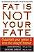 Fat Is Not Your Fate: Outsm...