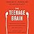 The Teenage Brain: A Neuroscientist's Survival Guide to Raising Adolescents and Young Adults