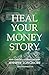 Heal Your Money Story by Jennifer Longmore