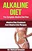 ALKALINE DIET: The Complete Alkaline Diet Plan: Alkaline Diet Cookbook And Alkaline Diet Recipes To Lose 7 Pounds a Week, Lower Blood Pressure, Boost Metabolism ... Health Foods, Diet Books, Diet Recipes)