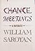 Chance Meetings by William Saroyan