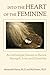 Into the Heart of the Feminine by Massimilla Harris