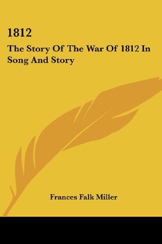 1812: The Story Of The War Of 1812 In Song And Story (Paperback)