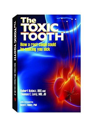The Toxic Tooth: How a root canal could be making you sick (Kindle Edition)