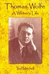 Thomas Wolfe: A Writer's Life Thomas Wolfe: A Writer's Life