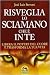 Risveglia lo sciamano che è in te