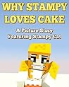 Why Stampy Loves Cake: A Picture Story Featuring Stampy Cat