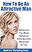 How to Be an Attractive Man: Behaviors You Must Adopt so Girls Become Attracted to You (The Dating Series Book 4)