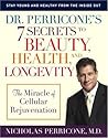 Dr. Perricone's 7 Secrets to Beauty, Health, and Longevity: The Miracle of Cellular Rejuvenation