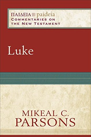 Luke (Paideia: Commentaries on the New Testament): (A Cultural, Exegetical, Historical, & Theological Bible Commentary on the New Testament)