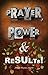 PRAYER, POWER & RESULTS!