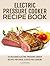 Electric Pressure Cooker cookbook by C.J. Stevens